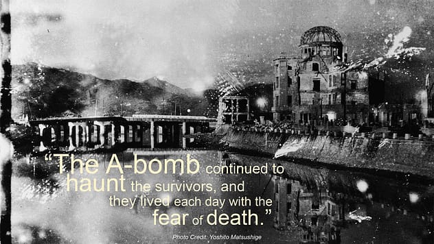 "The A-bomb ocntinued to haunt the survivors, and they lived each day with the fear of death."